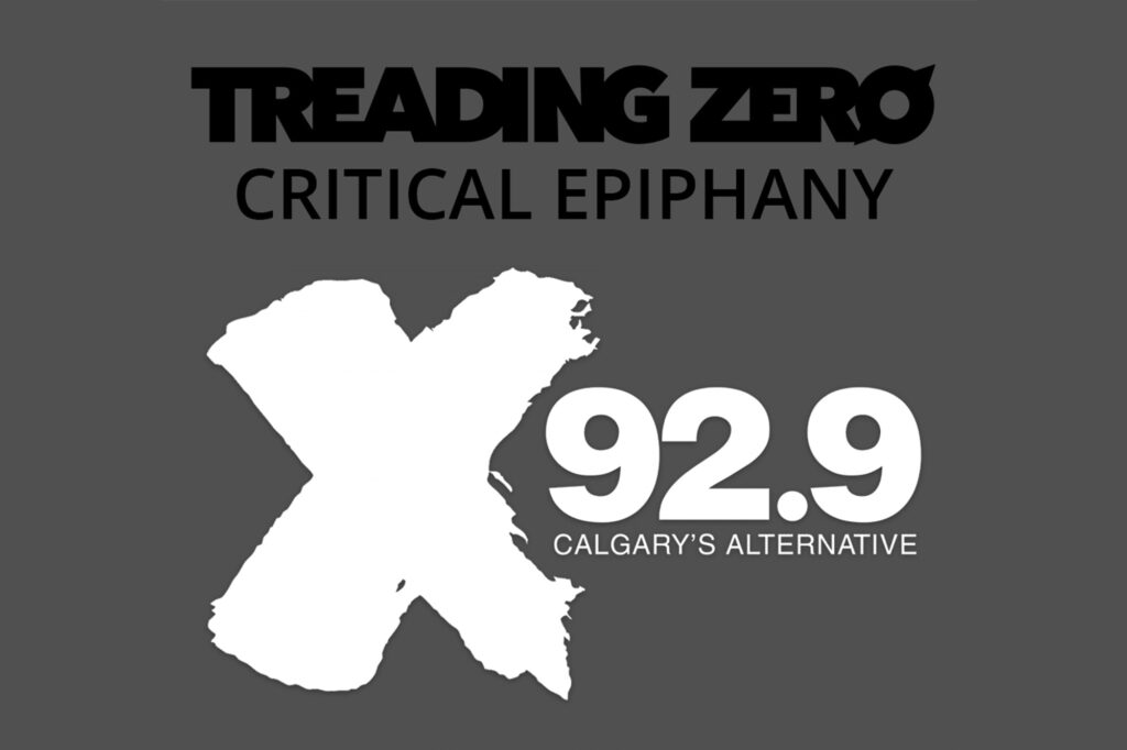 Treading Zero "Critical Epiphany" gets played on X92.9 Calgary Alberta